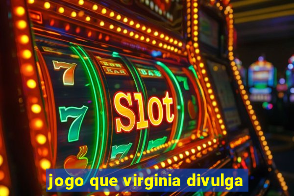 jogo que virginia divulga